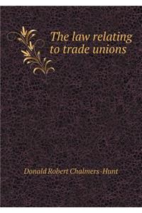 The Law Relating to Trade Unions
