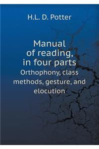 Manual of Reading, in Four Parts Orthophony, Class Methods, Gesture, and Elocution