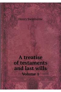 A treatise of testaments and last wills Volume 1