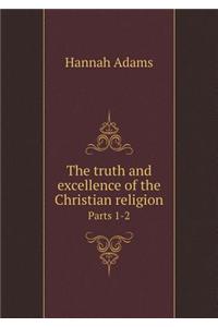 The Truth and Excellence of the Christian Religion Parts 1-2