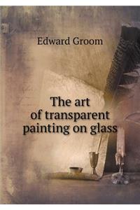 The Art of Transparent Painting on Glass