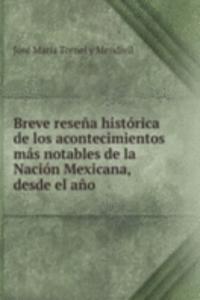 Breve resena historica de los acontecimientos mas notables de la Nacion Mexicana, desde el ano