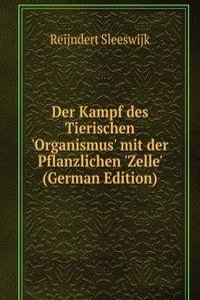 Der Kampf des Tierischen 'Organismus' mit der Pflanzlichen 'Zelle' (German Edition)