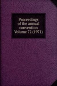 Proceedings of the annual convention Volume 72 (1971)