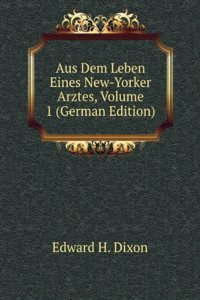 Aus Dem Leben Eines New-Yorker Arztes, Volume 1 (German Edition)