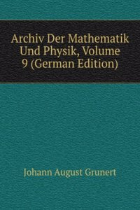 Archiv Der Mathematik Und Physik, Volume 9 (German Edition)