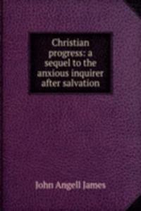 Christian progress: a sequel to the anxious inquirer after salvation