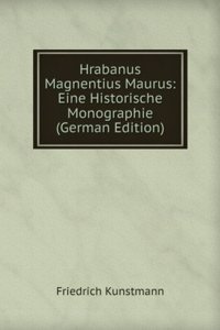 Hrabanus Magnentius Maurus: Eine Historische Monographie (German Edition)