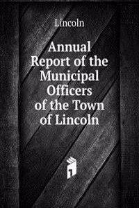 Annual Report of the Municipal Officers of the Town of Lincoln