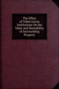 Effect of Tuberculosis Institutions On the Value and Desirability of Surrounding Property
