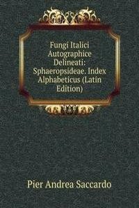 Fungi Italici Autographice Delineati: Sphaeropsideae. Index Alphabeticus (Latin Edition)