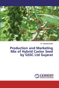 Production and Marketing Mix of Hybrid Castor Seed by GSSC Ltd Gujarat