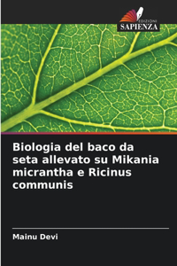 Biologia del baco da seta allevato su Mikania micrantha e Ricinus communis