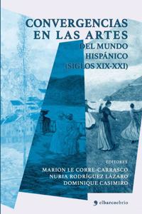 Convergencias en las artes del mundo hispánico (siglos XIX-XXI)