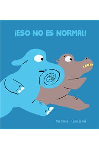 Eso no es normal!