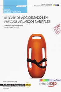 Manual EDICION COLOR Rescate de accidentados en espacios acuaticos naturales (MF1083_2). Certificados de Profesionalidad. SOCORRISMO EN ESPACIOS ACUATICOS NATURALES (AFDP0209).
