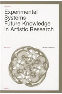 Experimental Systems: Future Knowledge in Artistic Research