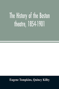 history of the Boston theatre, 1854-1901