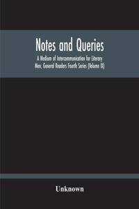 Notes And Queries; A Medium Of Intercommunication For Literary Men, General Readers Fourth Series (Volume Ix)