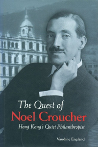 The Quest of Noel Croucher - Hong Kong's Quiet Philanthropist