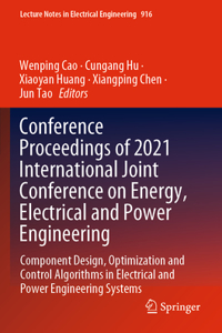 Conference Proceedings of 2021 International Joint Conference on Energy, Electrical and Power Engineering