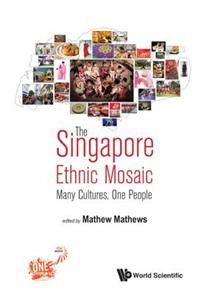 Singapore Ethnic Mosaic, The: Many Cultures, One People