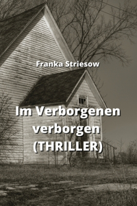 Im Verborgenen verborgen (THRILLER)