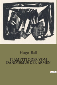 Flametti Oder Vom Dandysmus Der Armen