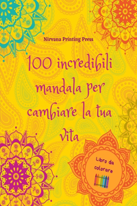 100 incredibili mandala per cambiare la tua vita Libro da colorare di auto-aiuto Arte antistress per il pieno relax