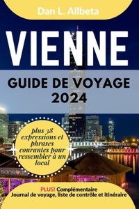 VIENNE Guide de voyage 2024: Pour les couples et les voyageurs seuls souhaitant découvrir des monuments emblématiques et des attractions incontournables avec un itinéraire et un