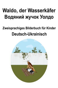 Deutsch-Ukrainisch Waldo, der Wasserkäfer / Водяний жучок Уолдо Zweisprachiges Bilderbuch für Kinder