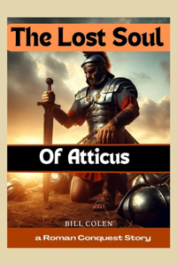 Lost Soul of Atticus: A Roman Conquest story