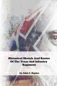 Historical Sketch And Roster Of The Texas 2nd Infantry Regiment