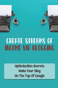 Create Streams Of Income Via Blogging