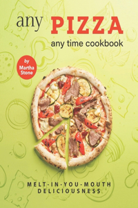 Any Pizza Any Time Cookbook