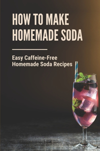 How To Make Homemade Soda