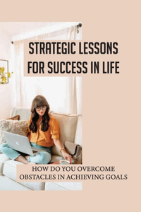 Strategic Lessons For Success In Life