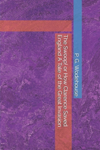 The Swoop! or How Clarence Saved England A Tale of the Great Invasion