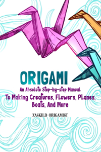 Origami - An Absolute Step-by-step Manual