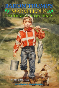 BARON TRUMP'S MARVELLOUS UNDERGROUND JOURNEY BY INGERSOLL LOCKWOOD ( Classic Edition Illustrations )