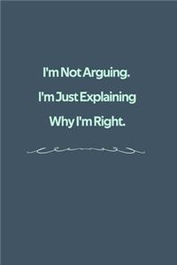I'm Not Arguing. I'm Just Explaining Why I'm Right.