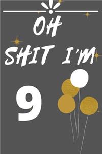Oh Shit. I'm 9