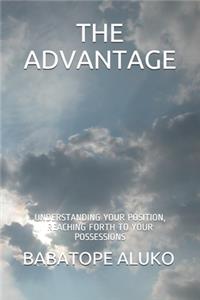 Advantage: Understanding Your Position, Reaching Forth to Your Possessions