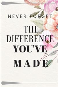 Never Forget The Difference You've Made