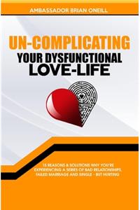 Un-Complicating Your Dysfunctional Love-Life