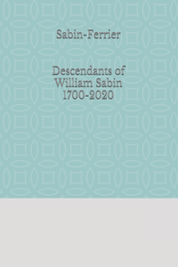 Sabin-Ferrier Descendants of William Sabin 1700-2020