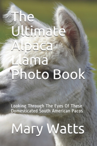 The Ultimate Alpaca Llama Photo Book
