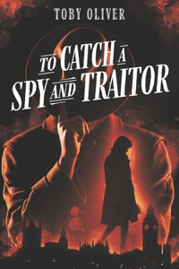 To Catch A Spy And Traitor