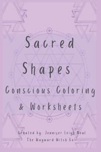 Sacred Shapes Conscious Coloring Book: Intentional Manifesting Worksheets and Coloring Pages