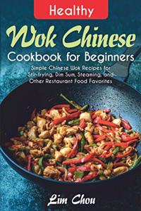 Healthy Wok Chinese Cookbook for Beginners